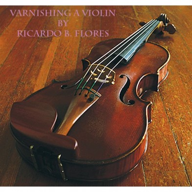 3325 VARNISHING A VIOLIN, DVD, BY RICARDO FLORES