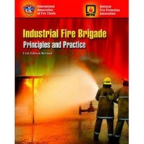 Industrial Fire Brigade Principles & Practice 1st ed revised