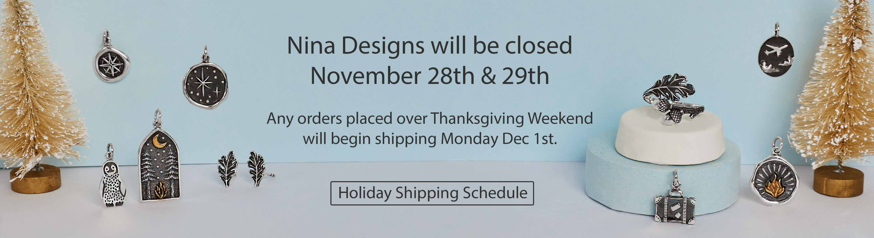 Nina Designs will be closed Nov 28th and 29th.