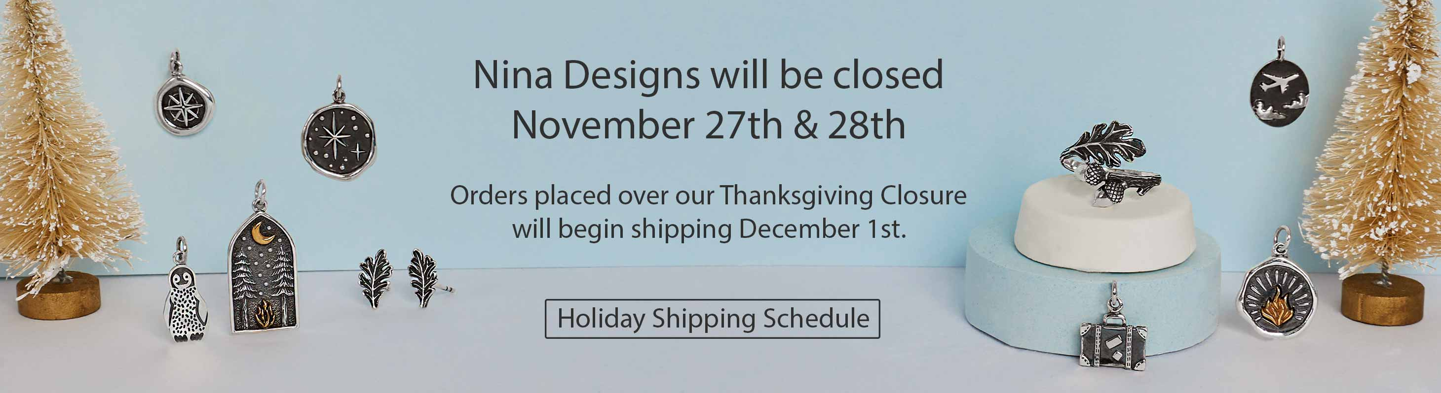 Nina Designs will be closed November 27th and 28th. 