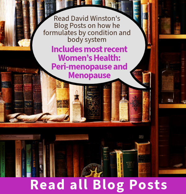 Read David Winston's blog posts on how her formulates by condition and body system. Includes Women's Health: peri and post menapause.