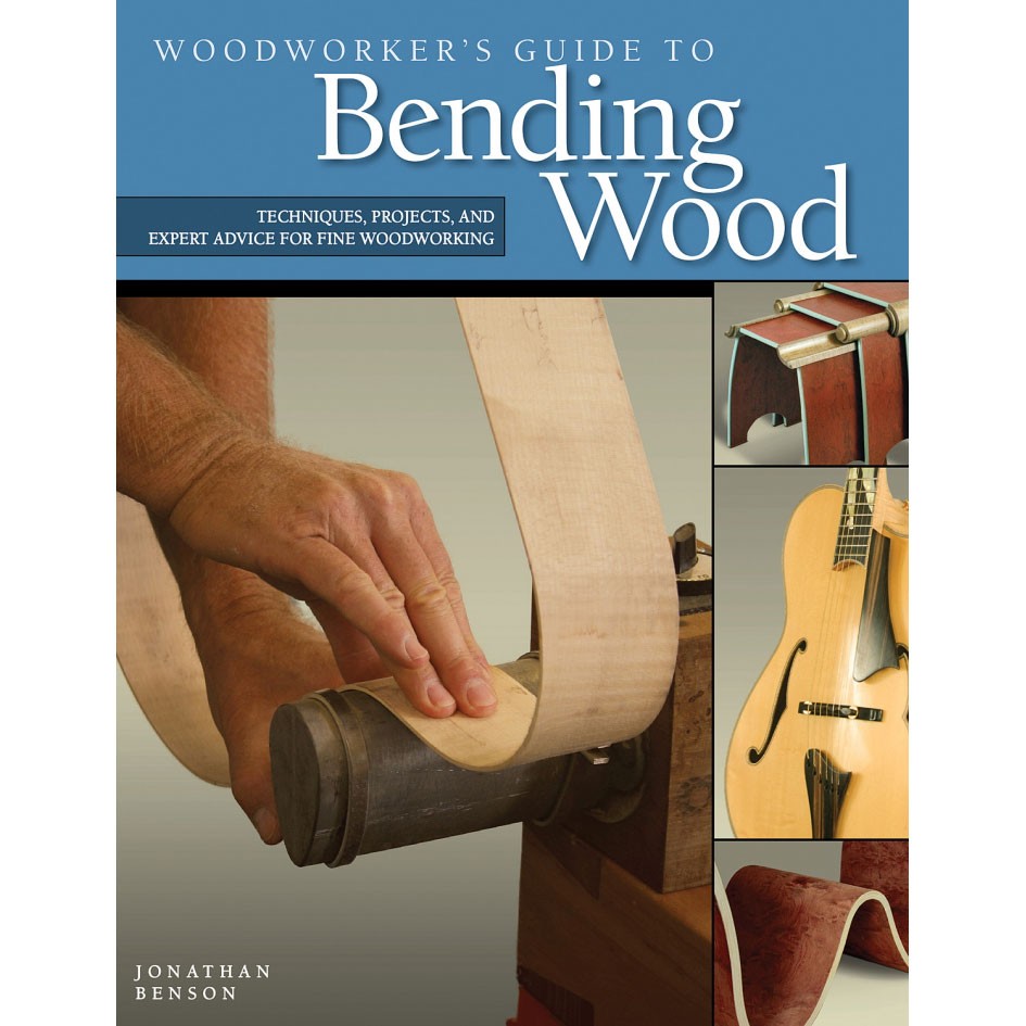 WOODWORKER'S GUIDE TO BENDING WOOD, BENSON