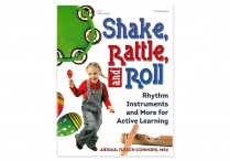 SHAKE RATTLE AND ROLL: Rhythm Instruments & More for Active Learning