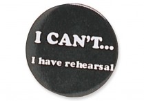 I CAN'T...I HAVE REHEARSAL BUTTONS Pkg/6