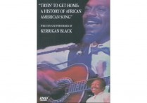 TRYIN' TO GET HOME: A History of African American Song DVD