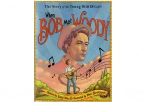 WHEN BOB MET WOODY: The Story of the Young Bob Dylan  Hardback